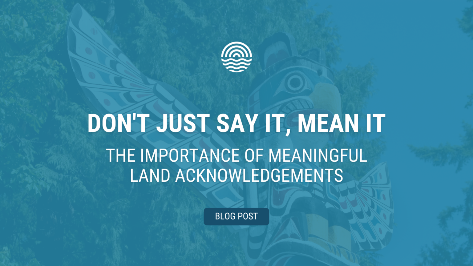 Don't Just Say It, Mean It The Importance of Meaningful Land